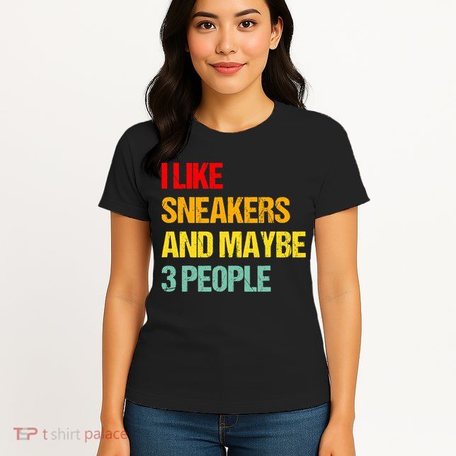 I Like Sneakers And Maybe 3 People Womens T-Shirt