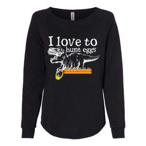 I Love To Hunt Eggs Dinosaur Gift And Meaningful Gift Womens California Wash Sweatshirt