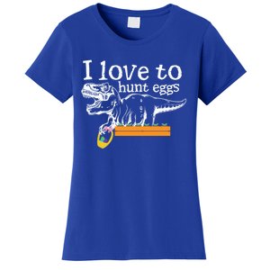 I Love To Hunt Eggs Dinosaur Gift And Meaningful Gift Women's T-Shirt