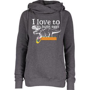 I Love To Hunt Eggs Dinosaur Gift And Meaningful Gift Womens Funnel Neck Pullover Hood