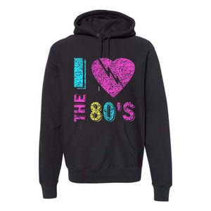 I Love The 80s 90s Costume Funny Party Premium Hoodie