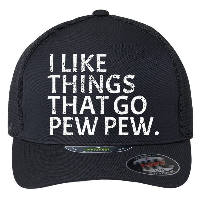 I like Things that Go Pew Pew Gun Enthusiast Gift Flexfit Unipanel Trucker Cap