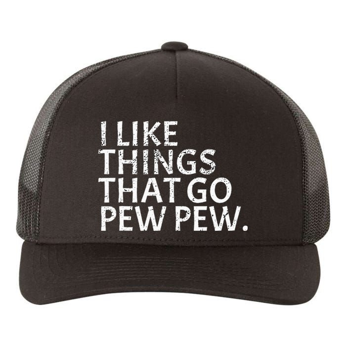 I like Things that Go Pew Pew Gun Enthusiast Gift Yupoong Adult 5-Panel Trucker Hat