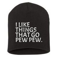 I like Things that Go Pew Pew Gun Enthusiast Gift Short Acrylic Beanie