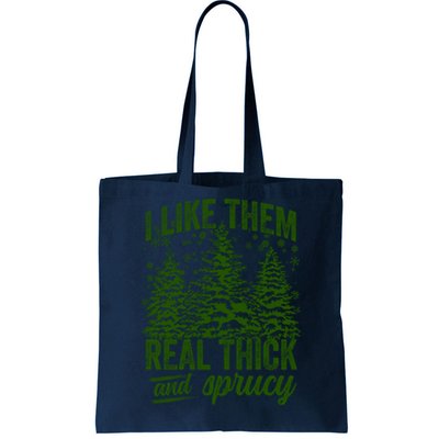 I Like Them Real Thick & Sprucey Funny Christmas Tree Tote Bag