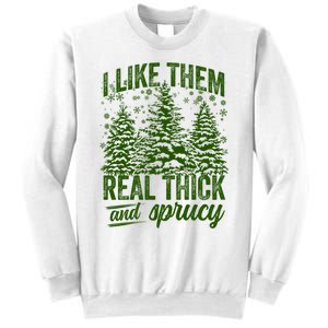 I Like Them Real Thick & Sprucey Funny Christmas Tree Sweatshirt