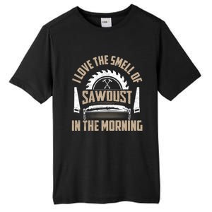 I Love The Smell Of Sawdust In The Morning Saw Carpenter Funny Gift Tall Fusion ChromaSoft Performance T-Shirt