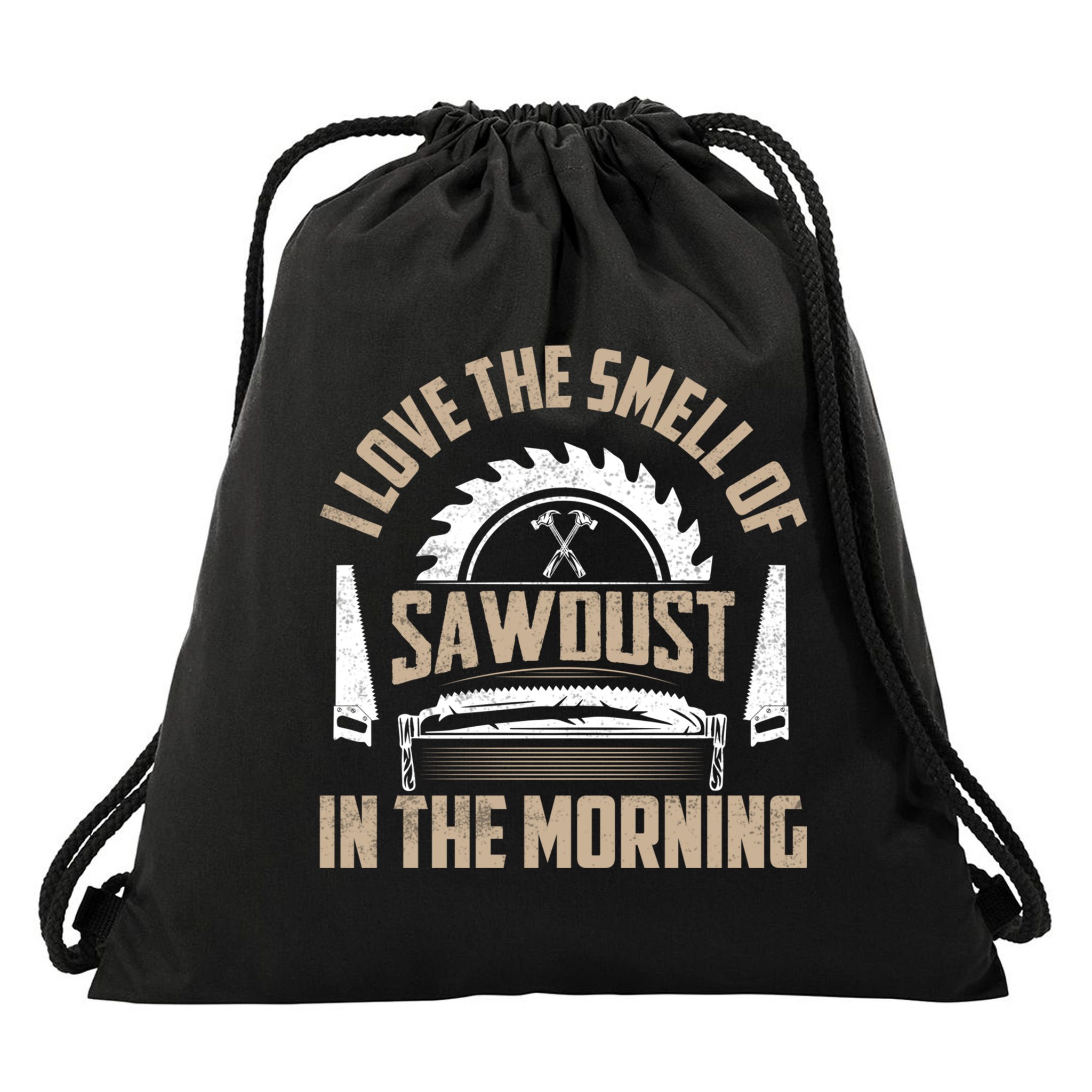 I Love The Smell Of Sawdust In The Morning Saw Carpenter Funny Gift Drawstring Bag