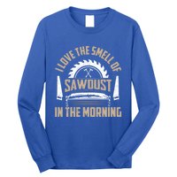 I Love The Smell Of Sawdust In The Morning Saw Carpenter Funny Gift Long Sleeve Shirt