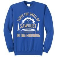 I Love The Smell Of Sawdust In The Morning Saw Carpenter Funny Gift Sweatshirt