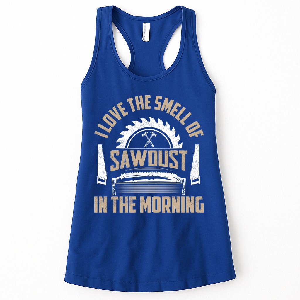I Love The Smell Of Sawdust In The Morning Saw Carpenter Funny Gift Womens Tank Top