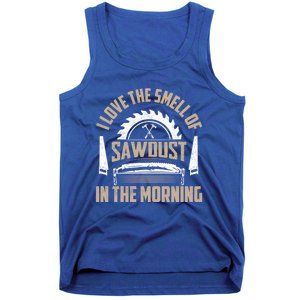 I Love The Smell Of Sawdust In The Morning Saw Carpenter Funny Gift Tank Top