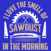 I Love The Smell Of Sawdust In The Morning Saw Carpenter Funny Gift Womens T-Shirt