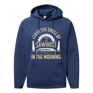 I Love The Smell Of Sawdust In The Morning Saw Carpenter Funny Gift Performance Fleece Hoodie