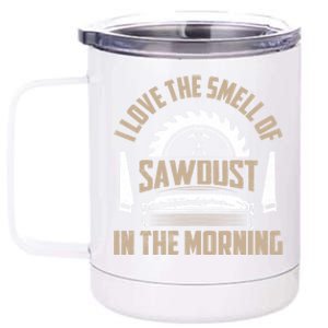 I Love The Smell Of Sawdust In The Morning Saw Carpenter Funny Gift 12 oz Stainless Steel Tumbler Cup