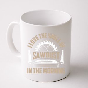 I Love The Smell Of Sawdust In The Morning Saw Carpenter Funny Gift Coffee Mug