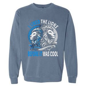 I Liked The Lions Before It Was Cool For Mom Dad Garment-Dyed Sweatshirt