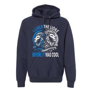 I Liked The Lions Before It Was Cool For Mom Dad Premium Hoodie