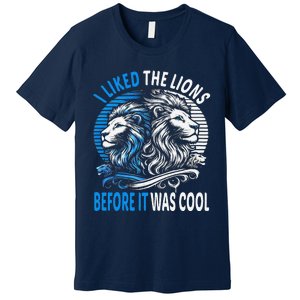 I Liked The Lions Before It Was Cool For Mom Dad Premium T-Shirt