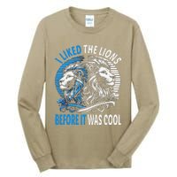 I Liked The Lions Before It Was Cool For Mom Dad Tall Long Sleeve T-Shirt