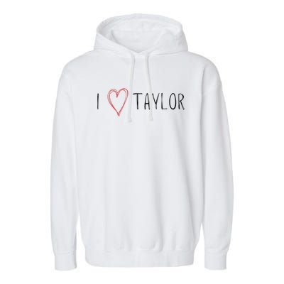 I love Taylor I heart Taylor First Name Garment-Dyed Fleece Hoodie