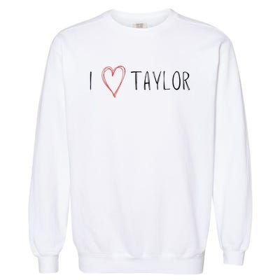 I love Taylor I heart Taylor First Name Garment-Dyed Sweatshirt