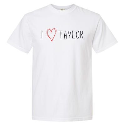 I love Taylor I heart Taylor First Name Garment-Dyed Heavyweight T-Shirt