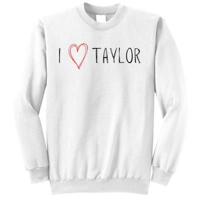 I love Taylor I heart Taylor First Name Sweatshirt