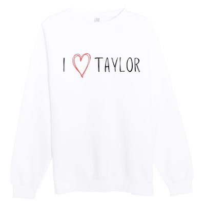 I love Taylor I heart Taylor First Name Premium Crewneck Sweatshirt