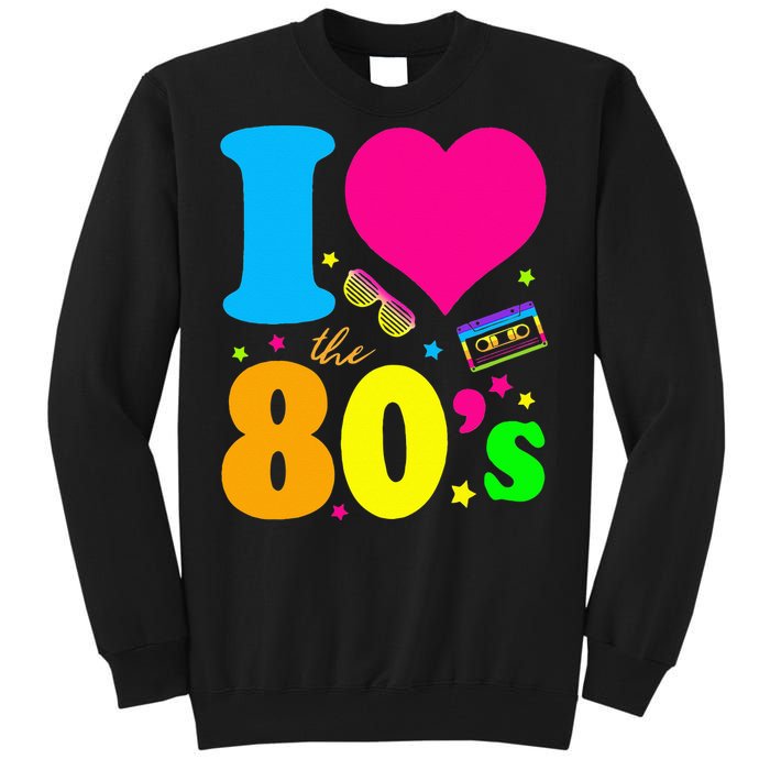 I Love The 80S 80s 90s Costume Party Tall Sweatshirt