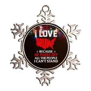 I Love Trump Because He Pisses Off The People I CanT Stand Metallic Star Ornament