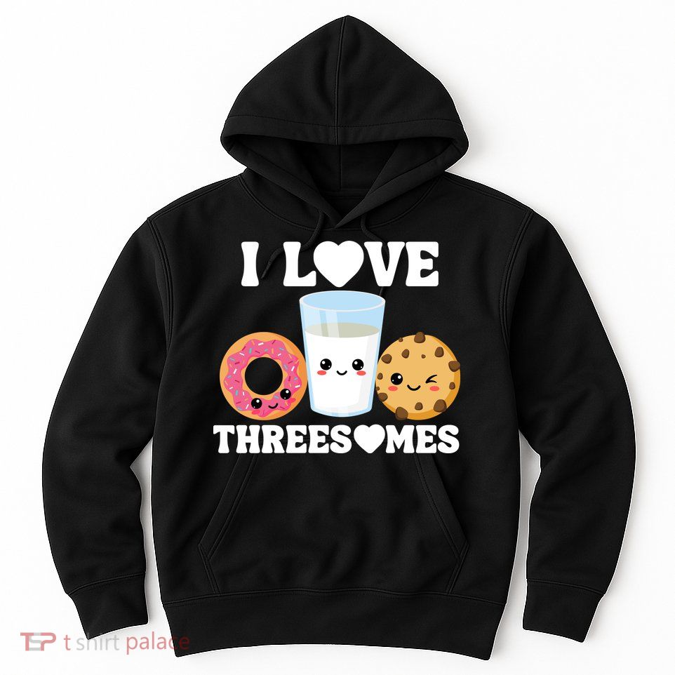 I Love Threesomes Donut Cookie Milk Valentine Pun Hoodie
