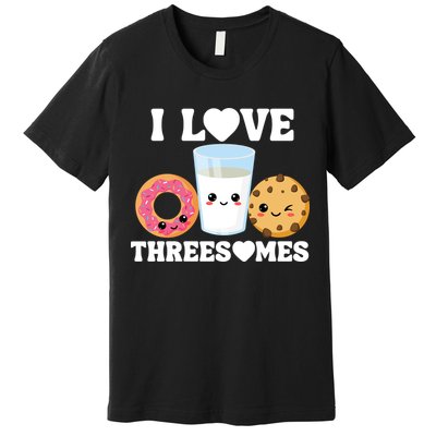 I Love Threesomes Donut Cookie Milk Valentine Pun Premium T-Shirt