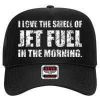 I Love The Smell Of Jet Fuel In The Morning Aviation Humor High Crown Mesh Back Trucker Hat