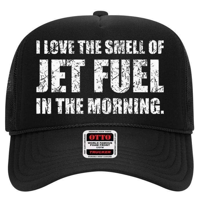 I Love The Smell Of Jet Fuel In The Morning Aviation Humor High Crown Mesh Back Trucker Hat