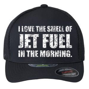 I Love The Smell Of Jet Fuel In The Morning Aviation Humor Flexfit Unipanel Trucker Cap