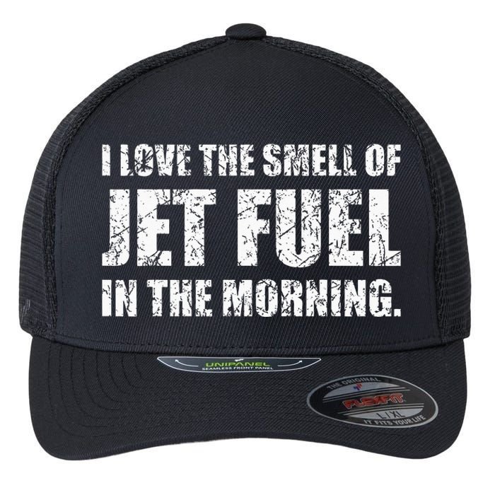 I Love The Smell Of Jet Fuel In The Morning Aviation Humor Flexfit Unipanel Trucker Cap