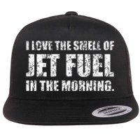 I Love The Smell Of Jet Fuel In The Morning Aviation Humor Flat Bill Trucker Hat