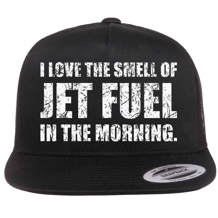 I Love The Smell Of Jet Fuel In The Morning Aviation Humor Flat Bill Trucker Hat