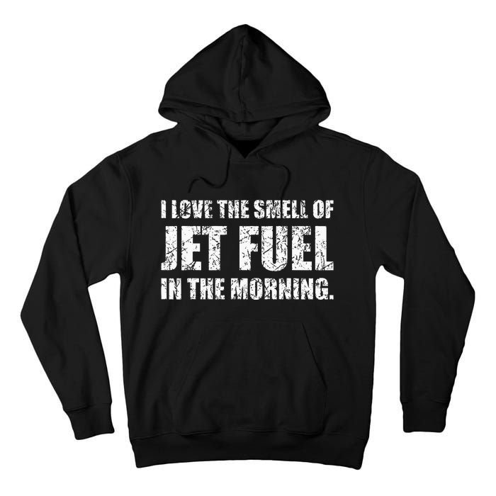 I Love The Smell Of Jet Fuel In The Morning Aviation Humor Tall Hoodie