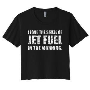 I Love The Smell Of Jet Fuel In The Morning Aviation Humor Women's Crop Top Tee