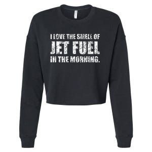 I Love The Smell Of Jet Fuel In The Morning Aviation Humor Cropped Pullover Crew