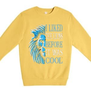 I Liked The Lions Before It Was Cool For Mom Dad Premium Crewneck Sweatshirt