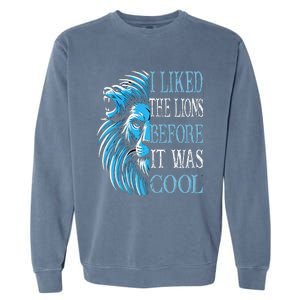 I Liked The Lions Before It Was Cool For Mom Dad Garment-Dyed Sweatshirt