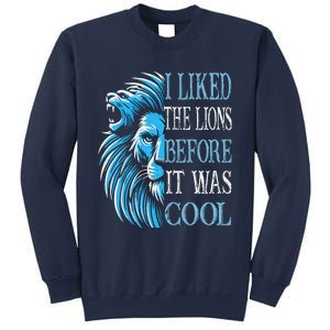 I Liked The Lions Before It Was Cool For Mom Dad Sweatshirt