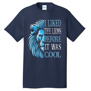 I Liked The Lions Before It Was Cool For Mom Dad Tall T-Shirt