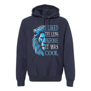 I Liked The Lions Before It Was Cool For Mom Dad Premium Hoodie