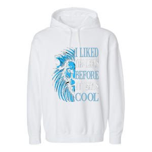 I Liked The Lions Before It Was Cool For Mom Dad Garment-Dyed Fleece Hoodie