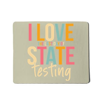I Love The Last Day Of State Testing Funny Teachers Student Gift Mousepad