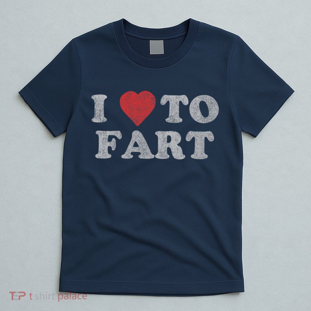I Love To Fart Design T-Shirt